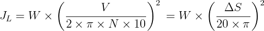 J_L{}=W\times\left ( \frac{V}{2\times \pi \times N\times 10}\right )^2{} = W\times\left ( \frac{\Delta S}{20\times \pi } \right )^2{}